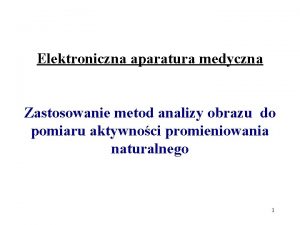 Elektroniczna aparatura medyczna Zastosowanie metod analizy obrazu do