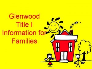 Glenwood Title I Information for Families Goals of