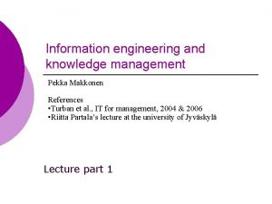 Information engineering and knowledge management Pekka Makkonen References