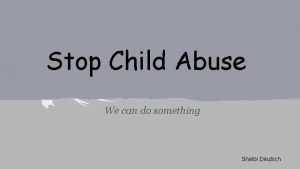 Stop Child Abuse We can do something Shelbi