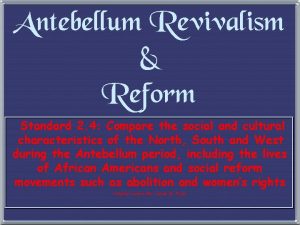 Antebellum Revivalism Reform Standard 2 4 Compare the