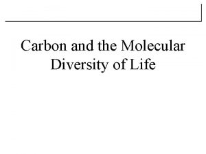 Carbon and the Molecular Diversity of Life CarbonThe