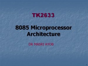 TK 2633 8085 Microprocessor Architecture DR MASRI AYOB