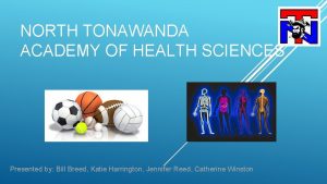 NORTH TONAWANDA ACADEMY OF HEALTH SCIENCES Presented by