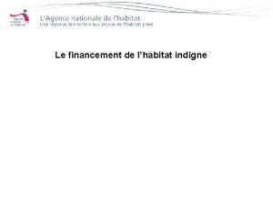 Le financement de lhabitat indigne Quelques rappels historiques