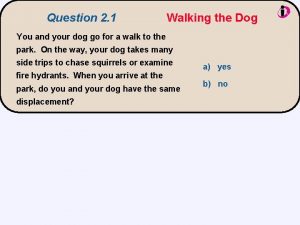 Question 2 1 Walking the Dog You and