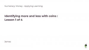 Numeracy Money Applying Learning Identifying more and less