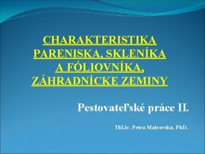 CHARAKTERISTIKA PARENISKA SKLENKA A FLIOVNKA ZHRADNCKE ZEMINY Pestovatesk