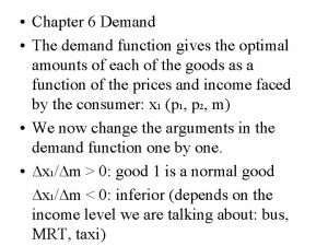 Chapter 6 Demand The demand function gives the