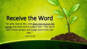 Receive the Word He who rejects Me and