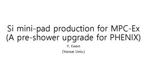 Si minipad production for MPCEx A preshower upgrade