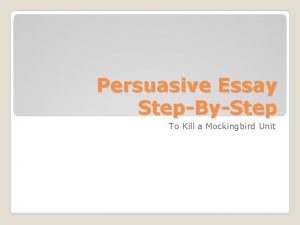 Persuasive Essay StepByStep To Kill a Mockingbird Unit