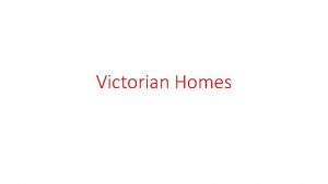 Victorian Homes The Victorian period is the time