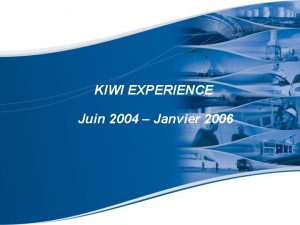 KIWI EXPERIENCE Juin 2004 Janvier 2006 Contexte Dates