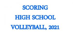 SCORING HIGH SCHOOL VOLLEYBALL 2021 SCORING CLINIC PREFACE