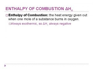 ENTHALPY OF COMBUSTION Hc Enthalpy of Combustion the