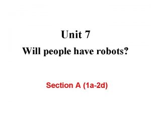 Unit 7 Will people have robots Section A