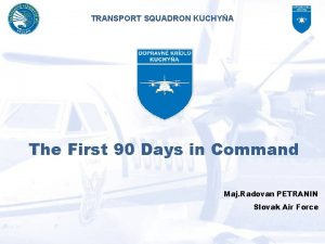 TRANSPORT SQUADRON KUCHYA The First 90 Days in