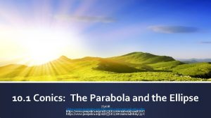 10 1 Conics The Parabola and the Ellipse