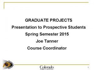 GRADUATE PROJECTS Presentation to Prospective Students Spring Semester