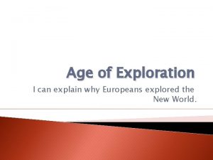 Age of Exploration I can explain why Europeans
