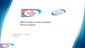 MQXF heatertocoil insulation failure analysis Vittorio Marinozzi Fermilab