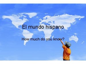 El mundo hispano How much do you know