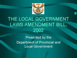 THE LOCAL GOVERNMENT LAWS AMENDMENT BILL 2002 Presented