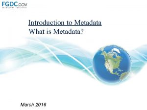 Introduction to Metadata What is Metadata March 2016