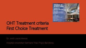 OHT Treatment criteria First Choice Treatment Dr Jordi