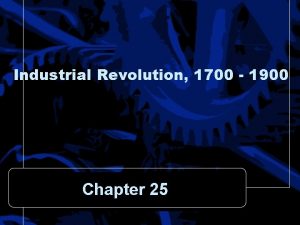 Industrial Revolution 1700 1900 Chapter 25 Section 1