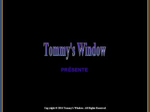 PRSENTE Copyright 2014 Tommys Window All Rights Reserved
