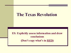 The Texas Revolution ES Explicitly assess information and