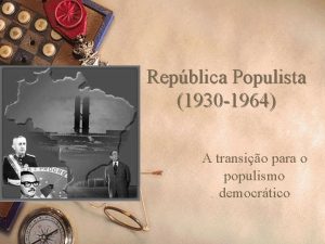 Repblica Populista 1930 1964 A transio para o