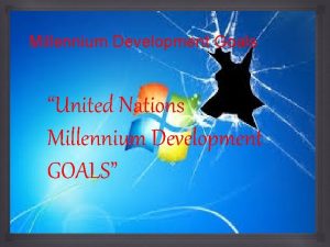 Millennium Development Goals United Nations Millennium Development GOALS
