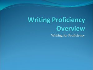 Writing Proficiency Overview Writing for Proficiency Format and