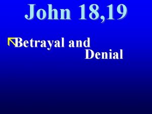 John 18 19 Betrayal and Denial John 18