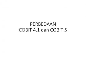PERBEDAAN COBIT 4 1 dan COBIT 5 COBIT