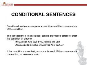 CONDITIONAL SENTENCES Conditional sentences express a condition and