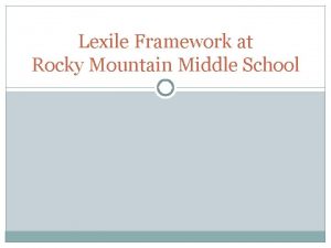 Lexile Framework at Rocky Mountain Middle School What