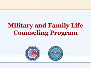 Military and Family Life Counseling Program What is