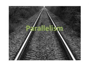 Parallelism Parallelism of words She tried to make
