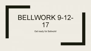 BELLWORK 9 1217 Get ready for Bellwork 1