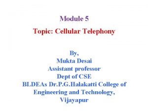 Module 5 Topic Cellular Telephony By Mukta Desai