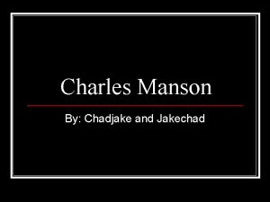 Charles Manson By Chadjake and Jakechad Short Bio