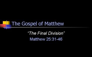 The Gospel of Matthew The Final Division Matthew