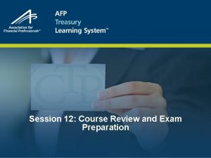 Session 12 Course Review and Exam Preparation Session