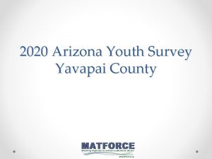 2020 Arizona Youth Survey Yavapai County 2020 Arizona