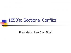 1850s Sectional Conflict Prelude to the Civil War