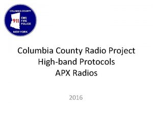 Columbia County Radio Project Highband Protocols APX Radios